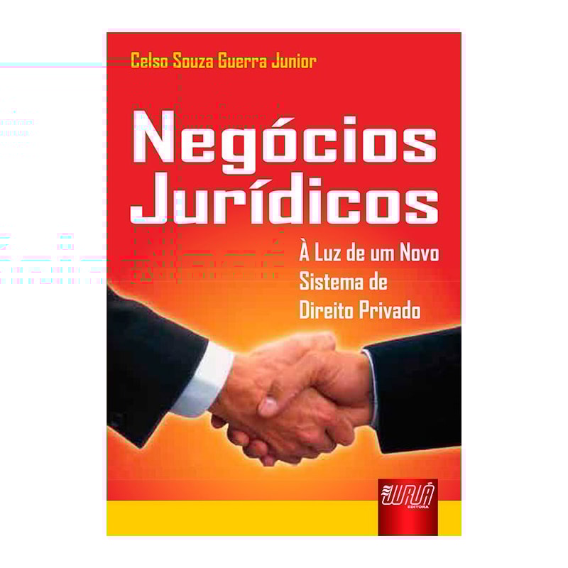 NEGÓCIOS JURÍDICOS - À LUZ DE UM NOVO SISTEMA DE DIREITO PRIVADO