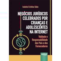 NEGÓCIOS JURÍDICOS CELEBRADOS POR CRIANÇAS E ADOLESCENTES NA INTERNET - VALIDADE E RESPONSABILIDADE DOS PAIS E DOS FORNECEDORES