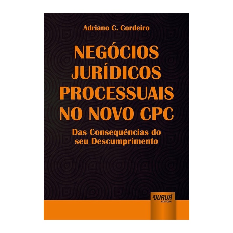 NEGÓCIOS JURÍDICOS PROCESSUAIS NO NOVO CPC - DAS CONSEQUÊNCIAS DO SEU DESCUMPRIMENTO