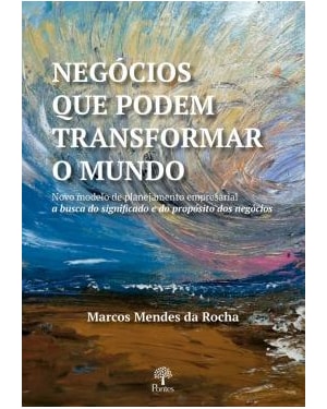 NEGÓCIOS QUE PODEM TRANSFORMAR O MUNDO: NOVO MODELO DE PLANEJAMENTO EMPRESARIAL