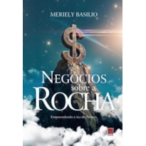 NEGÓCIOS SOBRE A ROCHA: EMPREENDENDO À LUZ DA PALAVRA