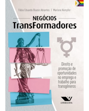 NEGÓCIOS TRANSFORMADORES: DIREITO E PROMOÇÃO DE OPORTUNIDADES NO EMPREGO E TRABALHO PARA TRANSGÊNEROS