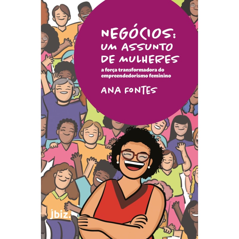 NEGÓCIOS: UM ASSUNTO DE MULHERES - A FORÇA TRANSFORMADORA DO EMPREENDEDORISMO FEMININO