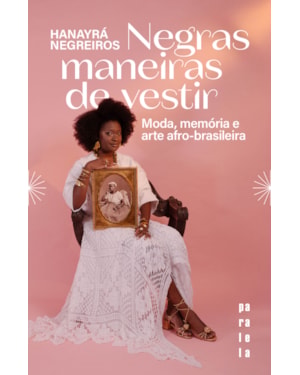 NEGRAS MANEIRAS DE VESTIR: MODA, MEMÓRIA E ARTE AFRO-BRASILEIRA