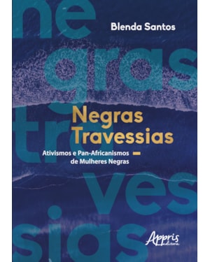 NEGRAS TRAVESSIAS: ATIVISMOS E PAN-AFRICANISMOS DE MULHERES NEGRAS
