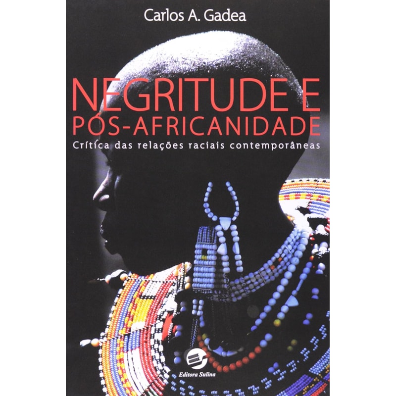 NEGRITUDE E PÓS-AFRICANIDADE - CRÍTICA DAS RELAÇÕES RACIAIS CONTEMPORÂNEAS