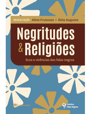 Negritudes & religiões - aline frutuoso e átila augusto: ecos e vivências das falas negras