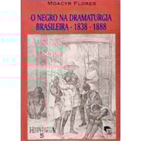 NEGRO NA DRAMATURGIA BRASILEIRA 1838-1888, O - 1 NEGRO NA DRAMATURGIA BRASILEIRA 1838-1888, O - 1