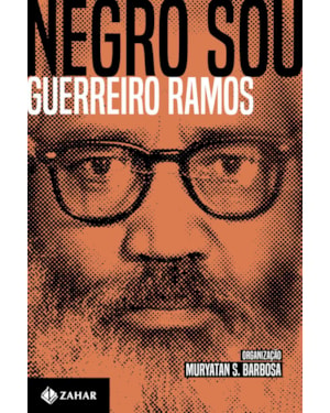 NEGRO SOU: A QUESTÃO ÉTNICO-RACIAL E O BRASIL: ENSAIOS, ARTIGOS E OUTROS TEXTOS (1949-73)