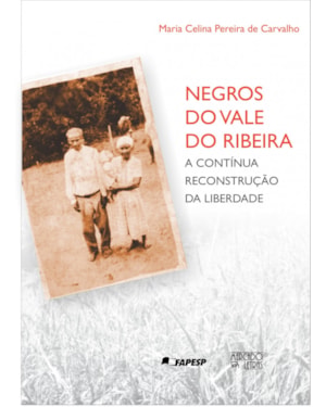Negros do Vale do Ribeira: a contínua reconstrução da liberdade