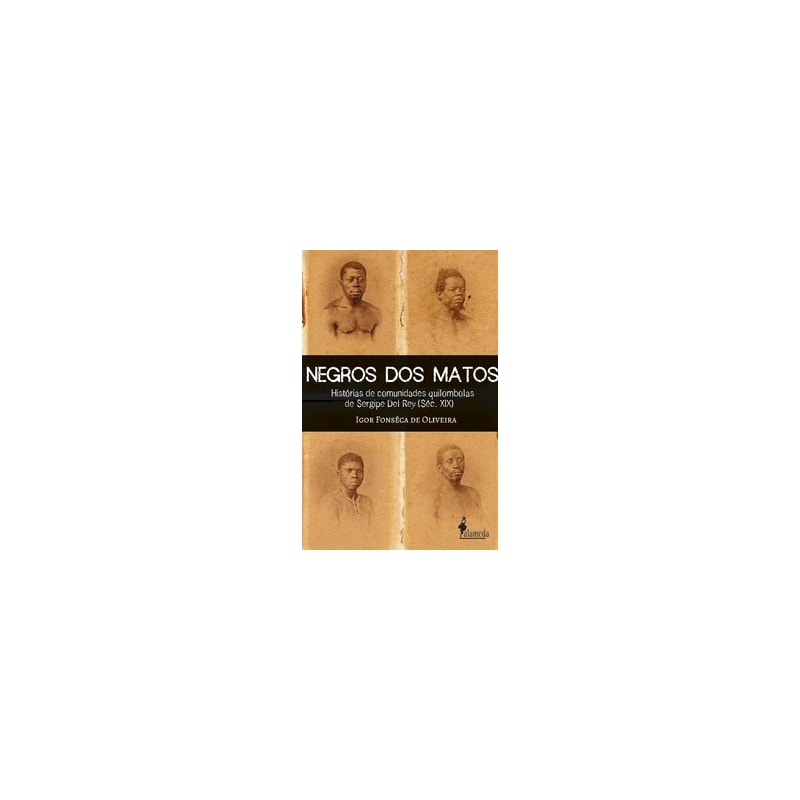 Negros dos matos: Histórias de comunidades quilombolas de Sergipe Del Rey (Séc. XIX)