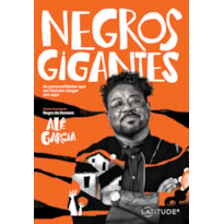 NEGROS GIGANTES: AS PERSONALIDADES QUE ME FIZERAM CHEGAR ATÉ AQUI