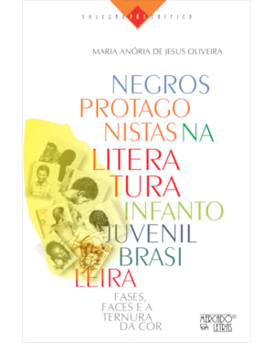Negros protagonistas na literatura infantojuvenil brasileira: Fases, faces e a ternura da cor