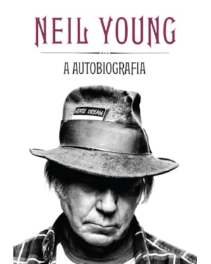 NEIL YOUNG: A AUTOBIOGRAFIA