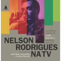 NELSON RODRIGUES NA TV: AS MELHORES HISTÓRIAS DE "A VIDA COMO ELA É..." ADAPTADAS PARA A TV