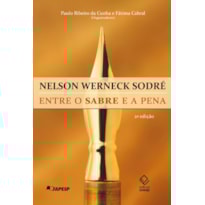 NELSON WERNECK SODRÉ - 2ª EDIÇÃO: ENTRE O SABRE E A PENA