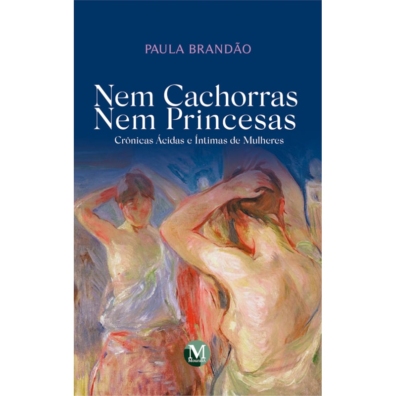 NEM CACHORRAS NEM PRINCESAS: CRÔNICAS ÁCIDAS E ÍNTIMAS DE MULHERES