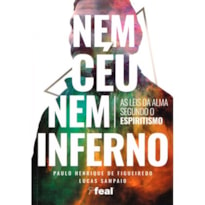 NEM CÉU NEM INFERNO - AS LEIS DA ALMA SEGUNDO O ESPIRITISMO