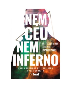 NEM CÉU NEM INFERNO - AS LEIS DA ALMA SEGUNDO O ESPIRITISMO