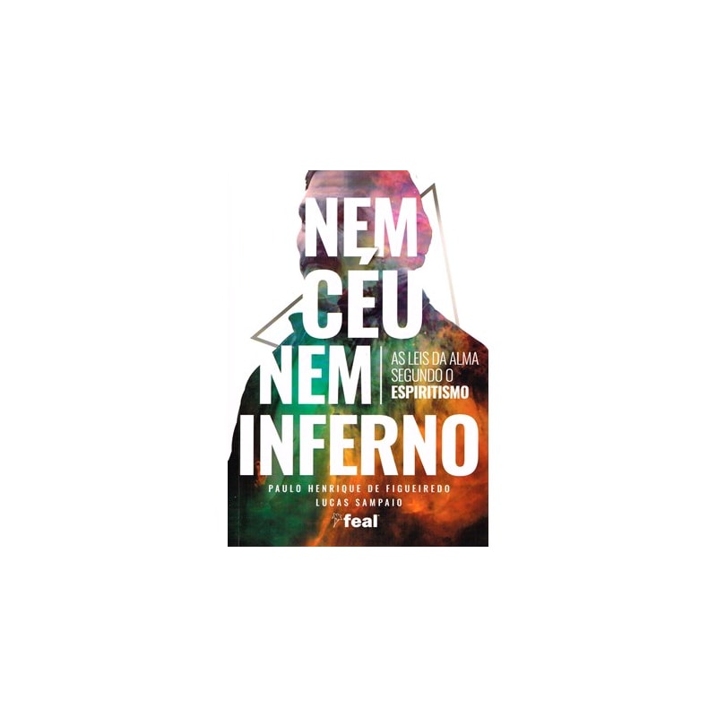 NEM CÉU NEM INFERNO - AS LEIS DA ALMA SEGUNDO O ESPIRITISMO