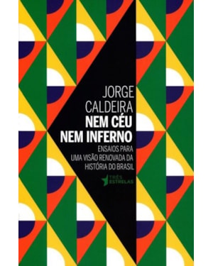 NEM CEU NEM INFERNO - ENSAIOS PARA UMA VISAO RENOVADA DA HISTORIA DO BRASIL