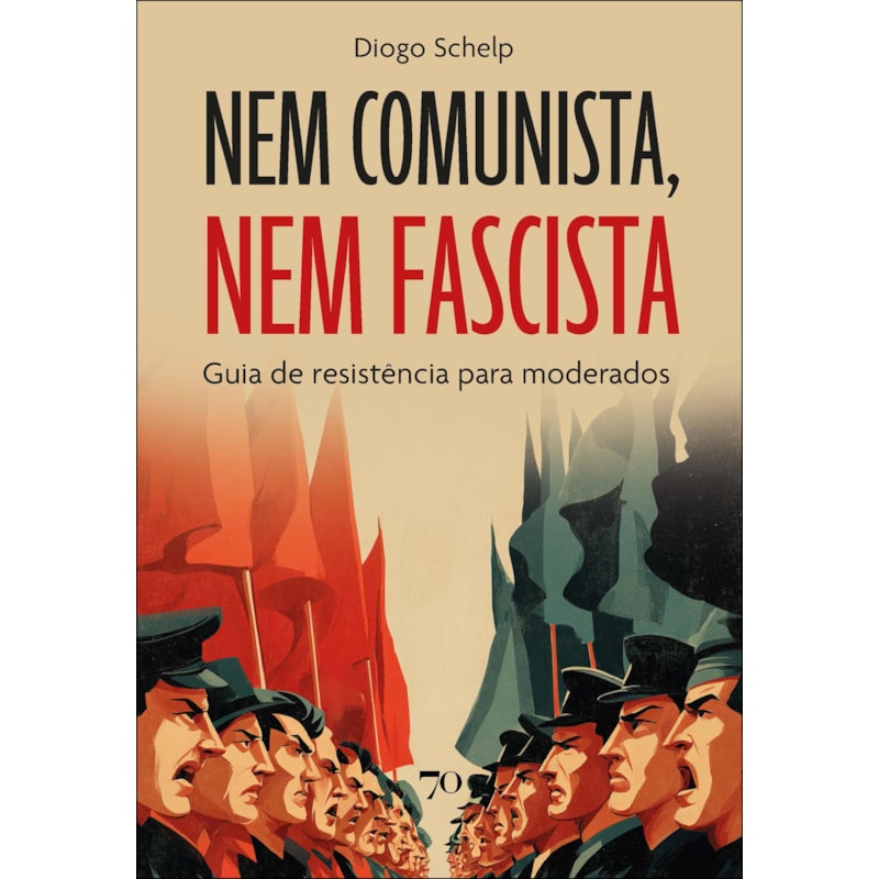 Nem comunista, nem fascista: guia de resistência para moderados