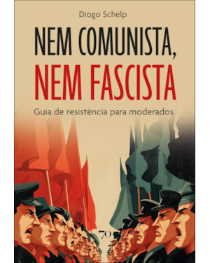Nem comunista, nem fascista: guia de resistência para moderados