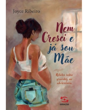 NEM CRESCI E JÁ SOU MÃE: RELATOS SOBRE GRAVIDEZ NA ADOLESCÊNCIA
