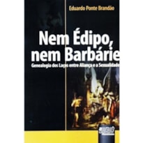 NEM EDIPO, NEM BARBARIE - GENEALOGIA DOS LACOS ENTRE ALIANCA E A SEXUALIDAD - 1