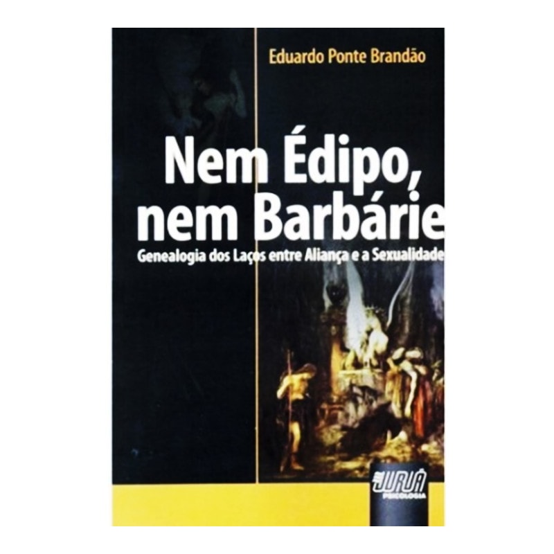 NEM EDIPO, NEM BARBARIE - GENEALOGIA DOS LACOS ENTRE ALIANCA E A SEXUALIDAD - 1