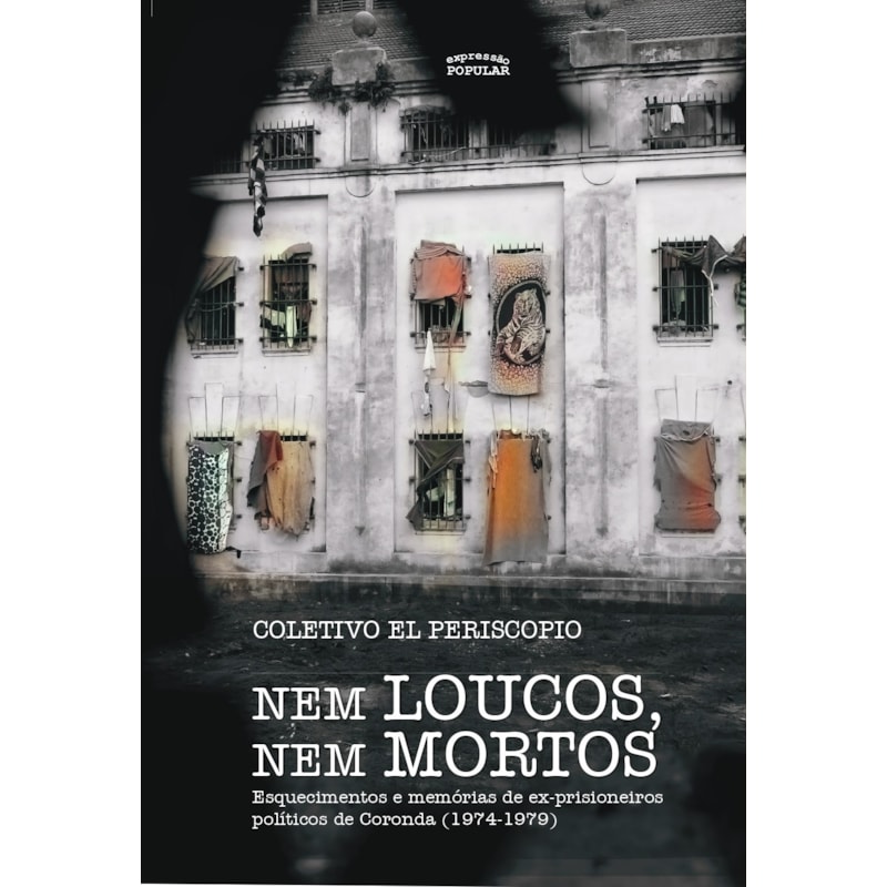NEM LOUCOS, NEM MORTOS: ESQUECIMENTOS E MEMÓRIAS DE EX-PRISIONEIROS POLÍTICOS DE CORONDA (1974-1979)