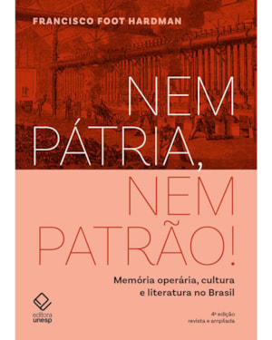 NEM PÁTRIA, NEM PATRÃO! - 4 EDIÇÃO: MEMÓRIA OPERÁRIA, CULTURA E LITERATURA NO BRASIL