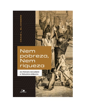 Nem pobreza, nem riqueza: As posses segundo a teologia bíblica