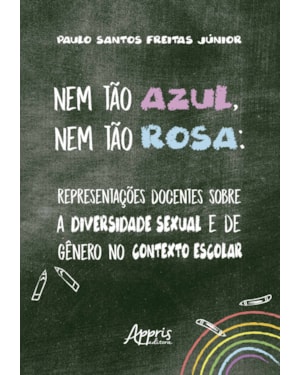 NEM TÃO AZUL, NEM TÃO ROSA: REPRESENTAÇÕES DOCENTES SOBRE A DIVERSIDADE SEXUAL E DE GÊNERO NO CONTEXTO ESCOLAR