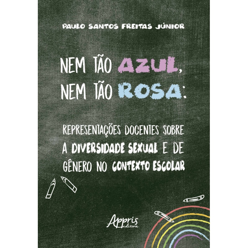 NEM TÃO AZUL, NEM TÃO ROSA: REPRESENTAÇÕES DOCENTES SOBRE A DIVERSIDADE SEXUAL E DE GÊNERO NO CONTEXTO ESCOLAR