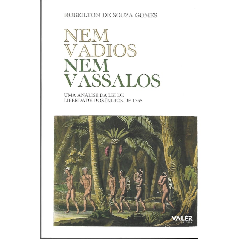 NEM VADIOS NEM VASSALOS - UMA ANÁLISE DA LEI DE LIBERDADE DOS ÍNDIOS DE 1755