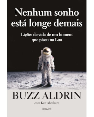 NENHUM SONHO ESTÁ LONGE DEMAIS: LIÇÕES DE VIDA DE UM HOMEM QUE ANDOU NA LUA
