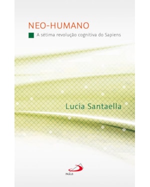 Neo-humano: A sétima revolução cognitiva do Sapiens