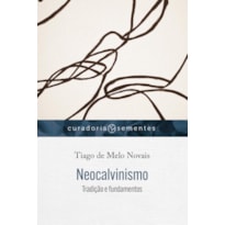 NEOCALVINISMO: TRADIÇÃO E FUNDAMENTOS