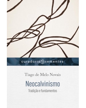 NEOCALVINISMO: TRADIÇÃO E FUNDAMENTOS