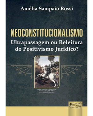 NEOCONSTITUCIONALISMO - ULTRAPASSAGEM OU RELEITURA DO POSITIVISMO JURÍDICO?