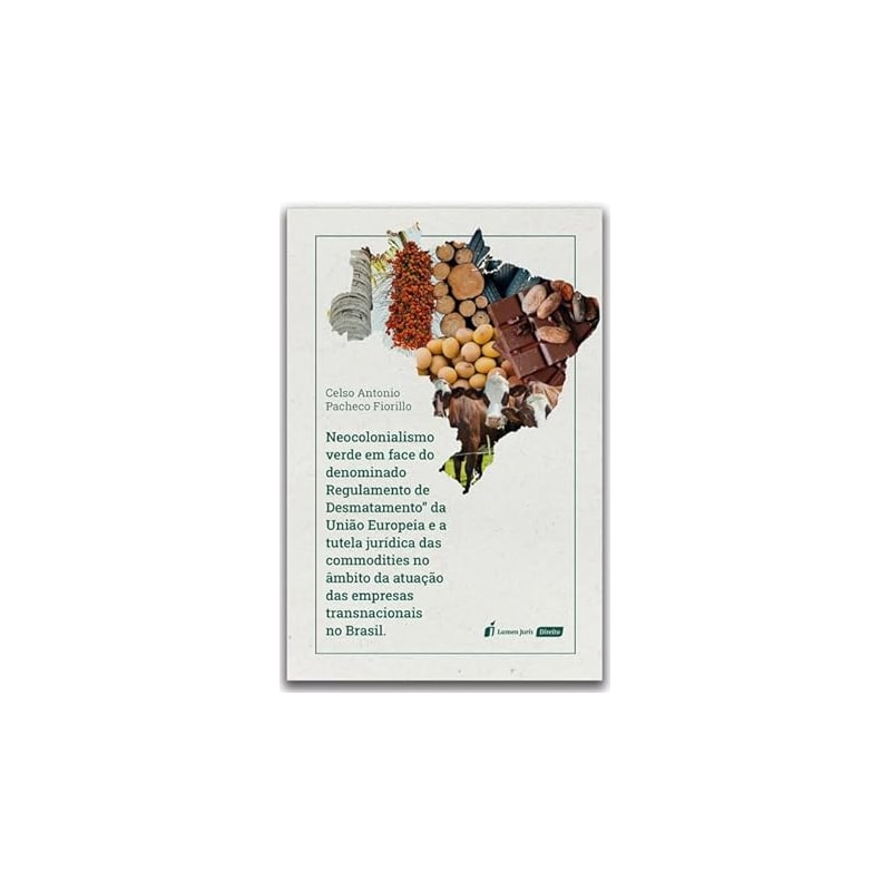 NEOCONSTITUCIONALISMO VERDE EM FACE DO DENOMINADO REGULAMENTO DE DESMATAMENTO DA UNIÃO EUROPÉIA E A TUTELA JURÍDICA DAS COMMODITIES - 2023