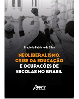 NEOLIBERALISMO, CRISE DA EDUCAÇÃO E OCUPAÇÕES DE ESCOLAS NO BRASIL
