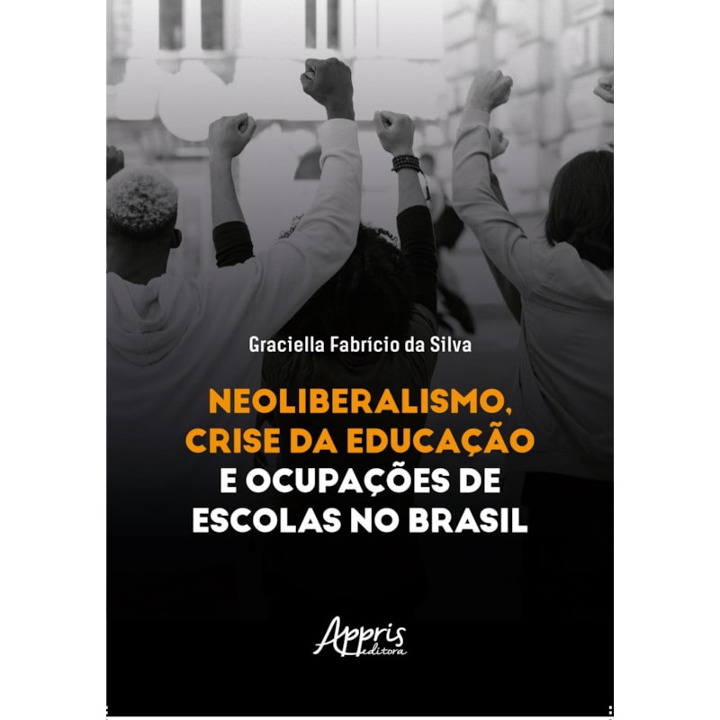 NEOLIBERALISMO, CRISE DA EDUCAÇÃO E OCUPAÇÕES DE ESCOLAS NO BRASIL