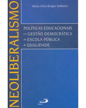 Neoliberalismo: políticas educacionais e a gestão democrática na escola pública de qualidade
