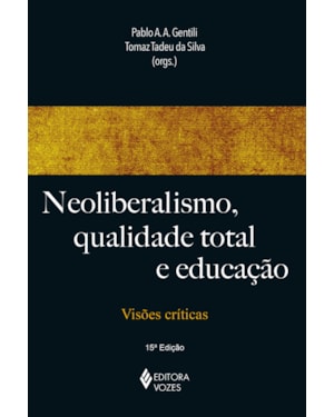 NEOLIBERALISMO, QUALIDADE TOTAL E EDUCAÇÃO: VISÕES CRÍTICAS