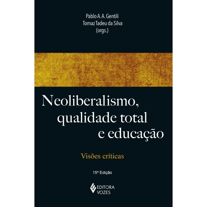 NEOLIBERALISMO, QUALIDADE TOTAL E EDUCAÇÃO: VISÕES CRÍTICAS