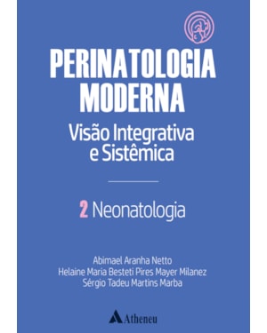 Neonatologia - Perinatologia moderna: visão integrativa e sistêmica - vol. 2
