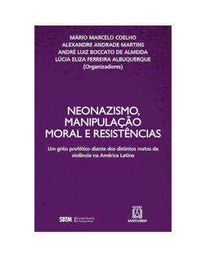 Neonazismo, manipulação moral e resistências: Um grito profético diante dos distintos rostos da violência da América Latina