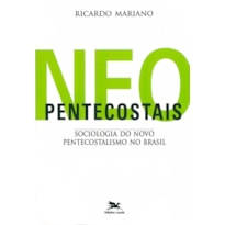 NEOPENTECOSTAIS - SOCIOLOGIA DO NOVO PENTECOSTALISMO NO BRASIL